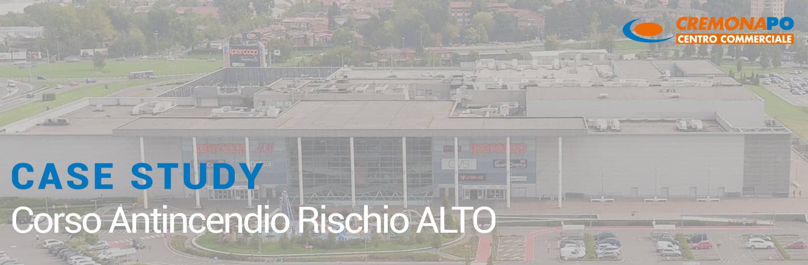 CASE STUDY Centro Commerciale Cremona PO – FORMAZIONE ANTINCENDIO RISCHIO ALTO